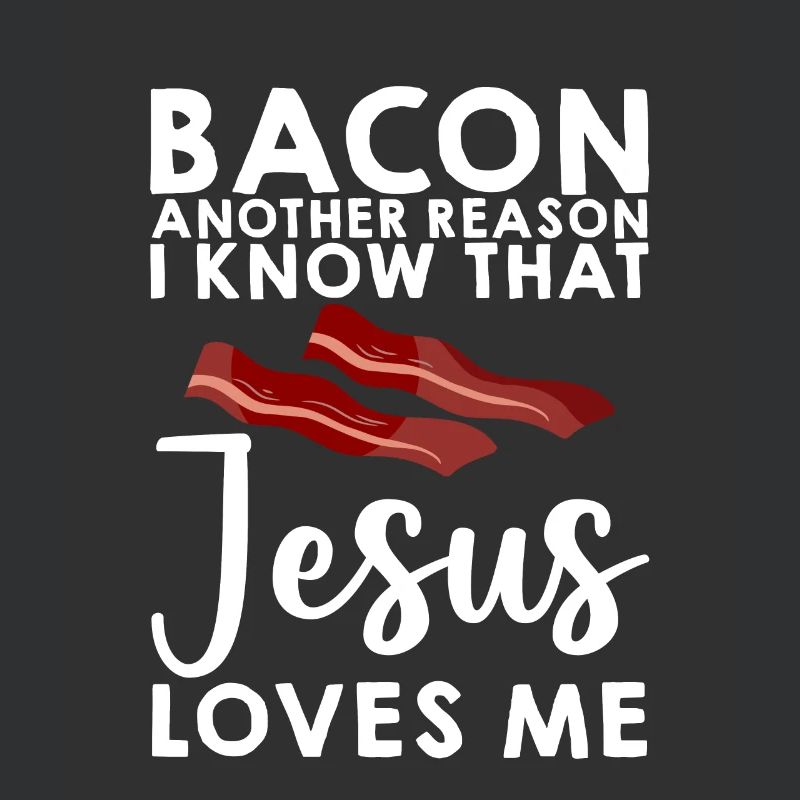 Bacon Another Reason I Know That Jesus Loves Me 3