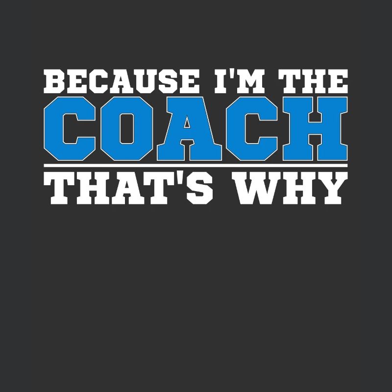 Because I Am The Coach That's Why Bin