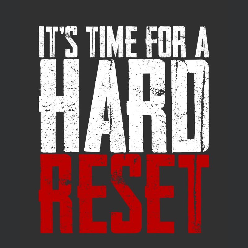 It's Time For A Hard Reset 2