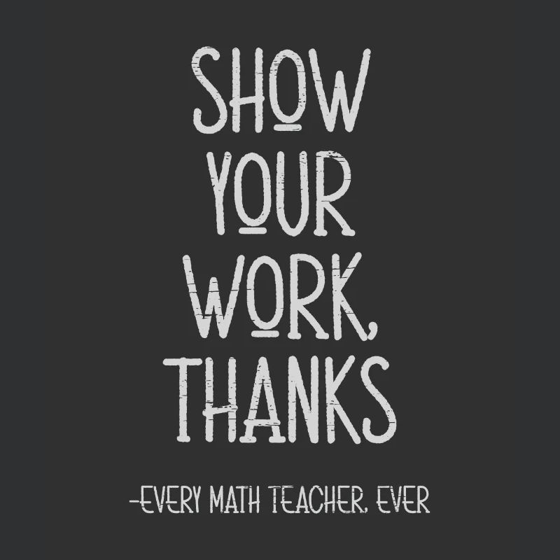 Show Your Work Thanks Every Math Teacher