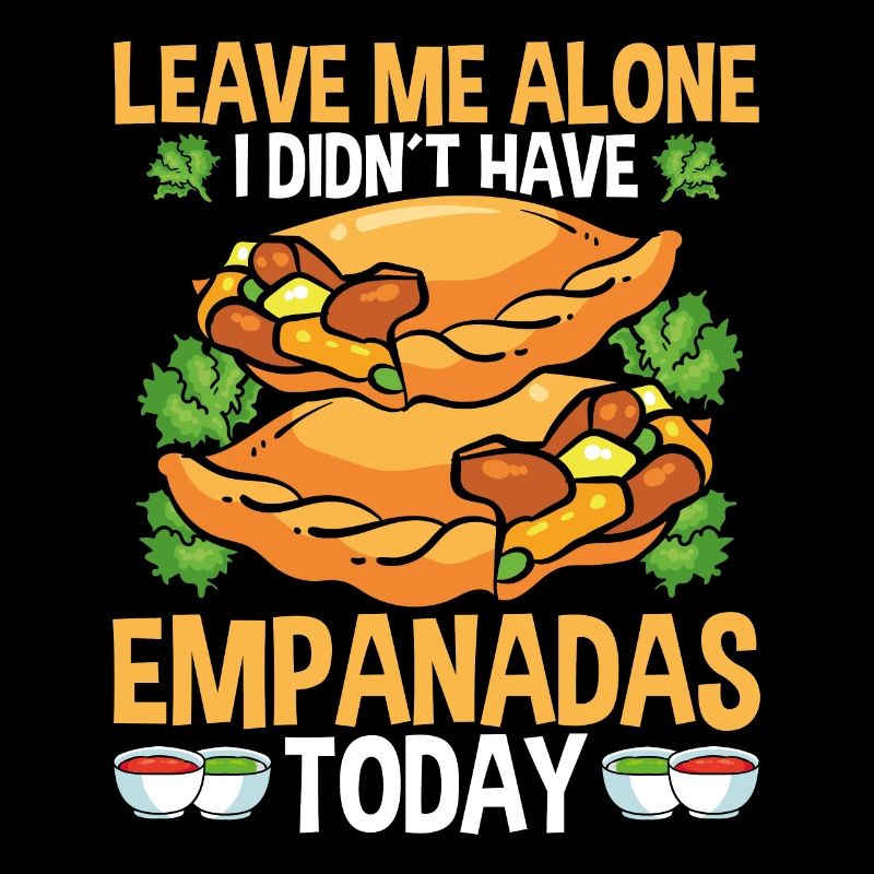 Empanada Lover Leave me alone didnt have todayEmpa