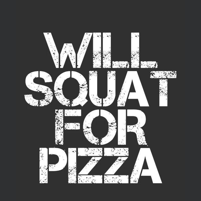 Will Squat For Pizza