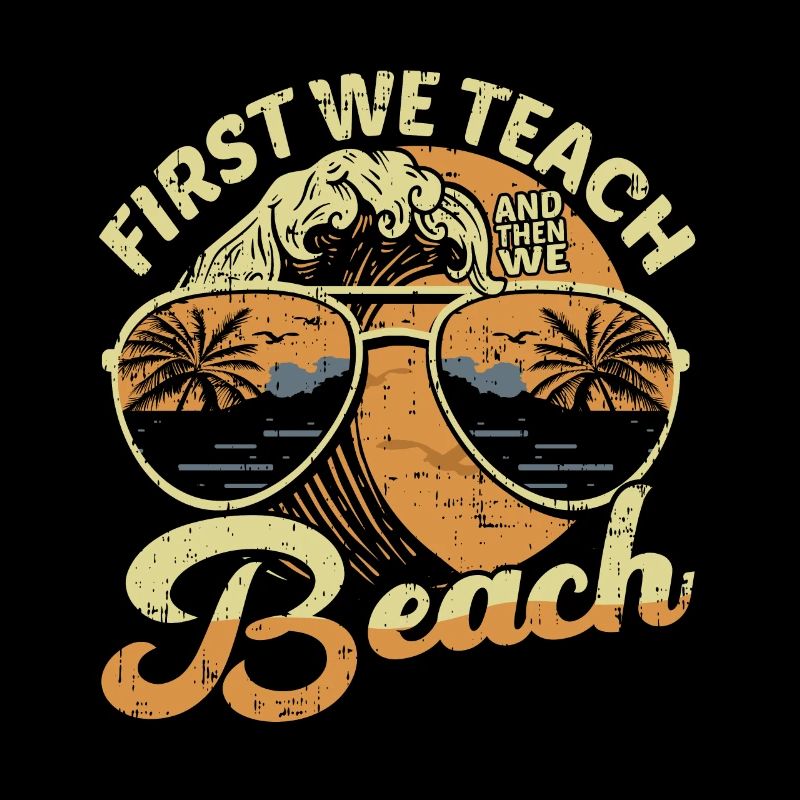 First We Teach And Then We Beach 5