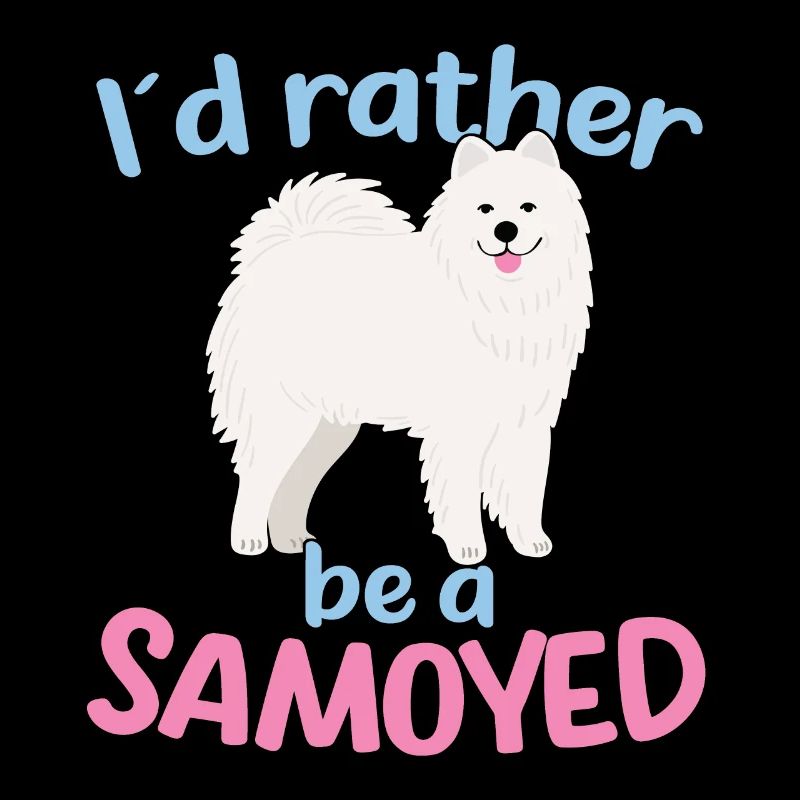 I'd rather be a Samoyed