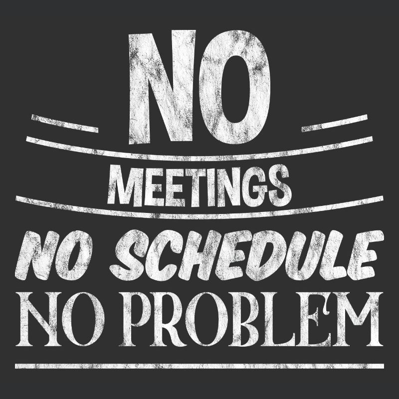 No Meetings No Schedule No Problem 3