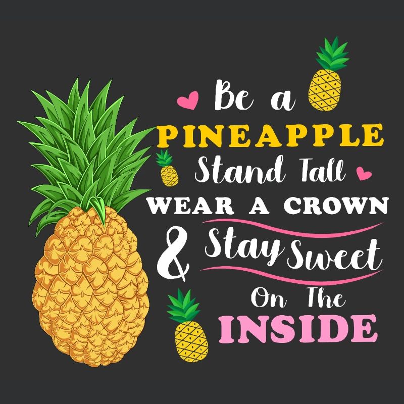Sei eine Ananas Steh groß Trage eine Krone Bleib süß