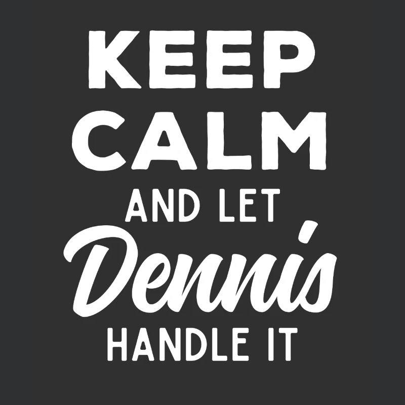 Keep Calm Let Dennis Fix It Funny Saying