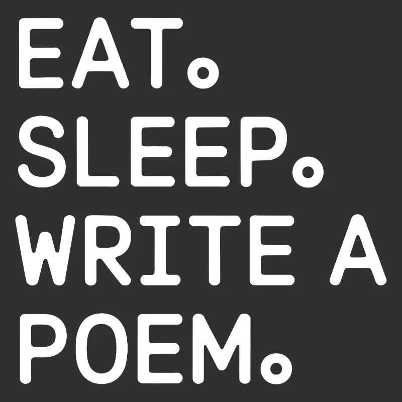 Eat Sleep Write a Poem