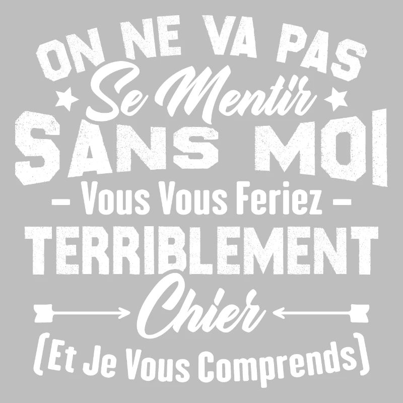 On va pas mentir sans moi vous vous feriez chier