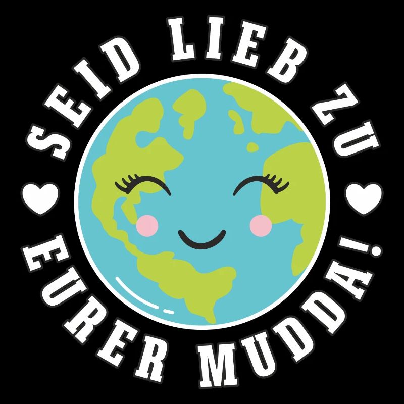 Rettet die Erde "Seid lieb zu eurer Mudda"