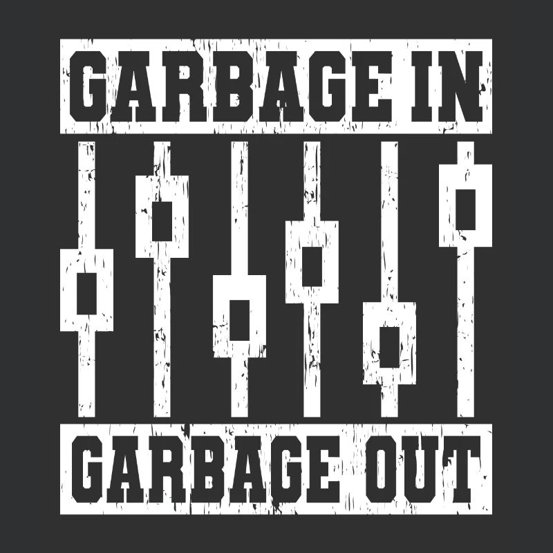 GARBAGE IN GARBAGE OUT Tontechniker