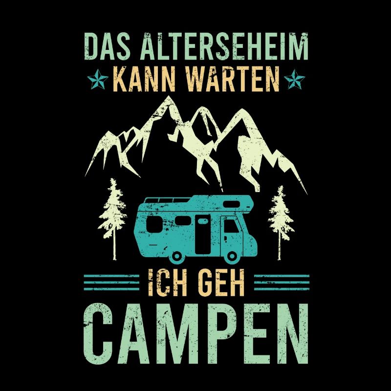 Retirement home can wait I go camping camper