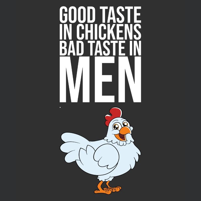 Good Taste In Chickens Bad Taste In Men