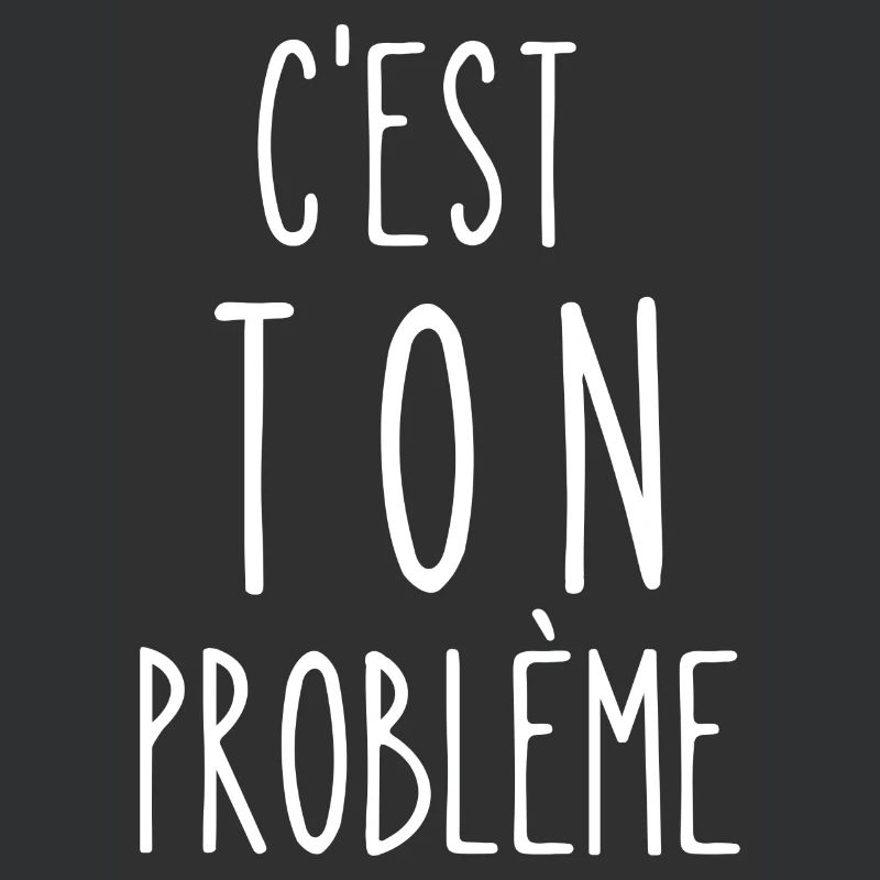 c'est ton problème