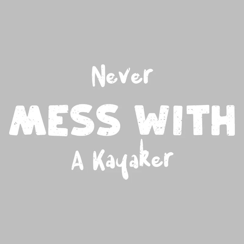 Never Mess With A Kayaker