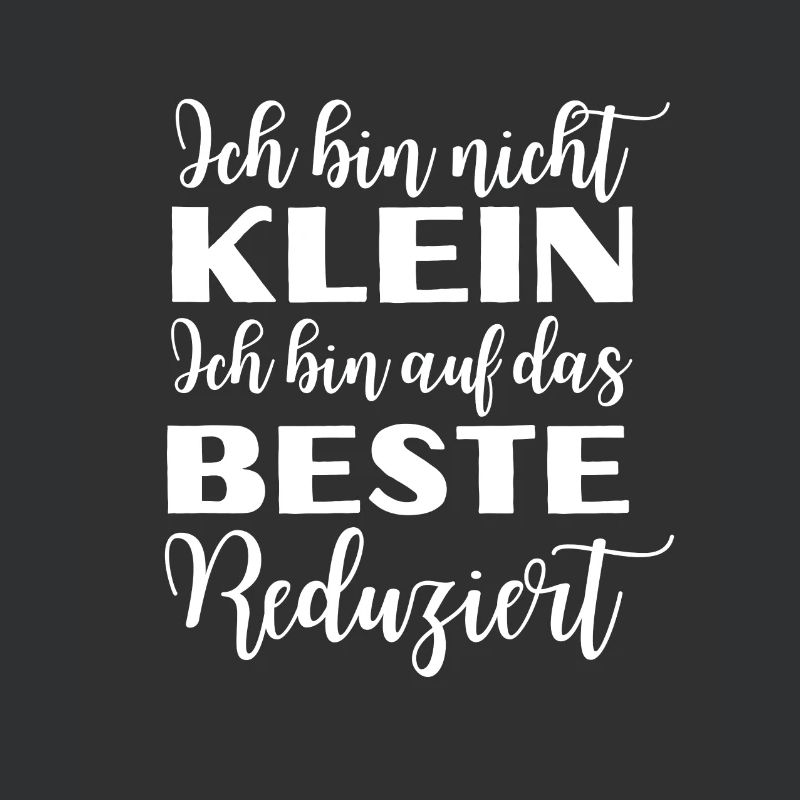 Ich bin nicht klein ich bin auf das beste...