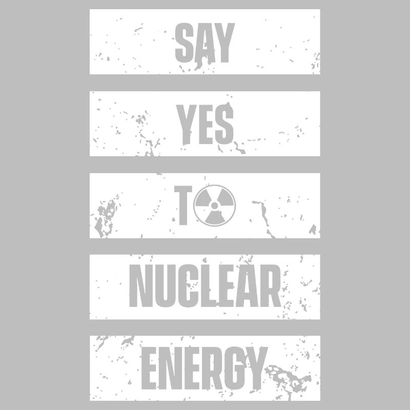 Sag ja zu Kernkraft Nuklear Atomkraft Atom