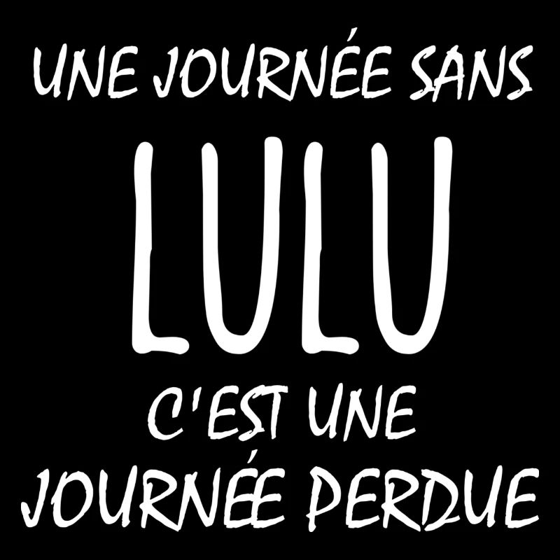 une journée sans lulu c'est une journée perdue
