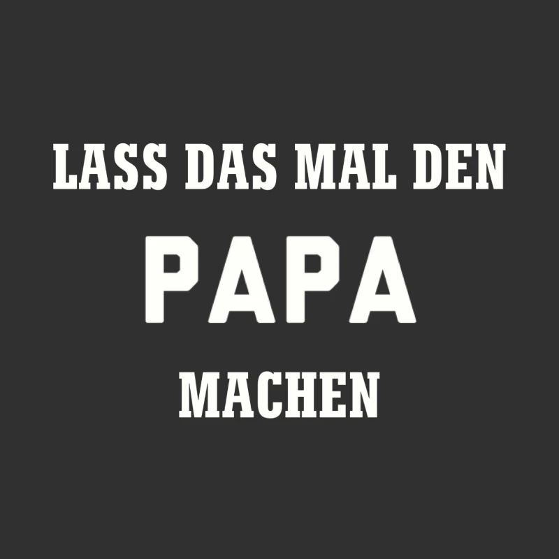 Lass das mal den Papa machen