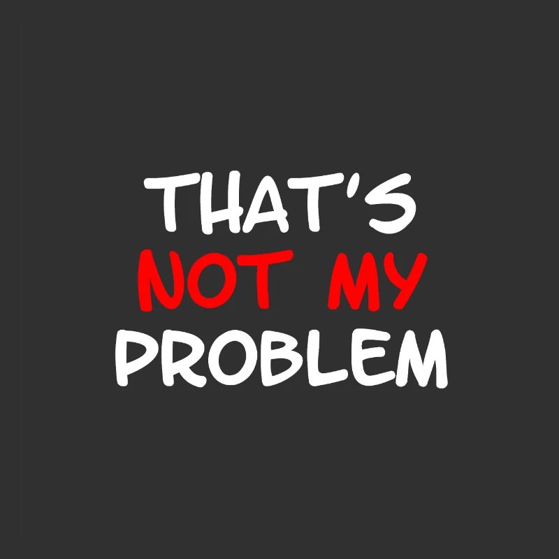 Not My Problem