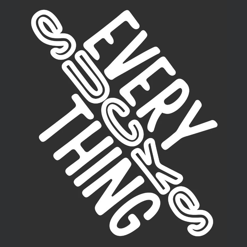 Everything sucks - or does it???