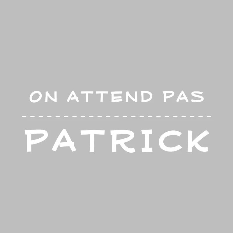 on attend pas patrick