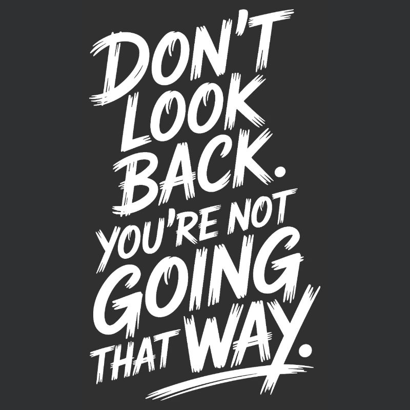 Ne regarde pas en arrière, tu ne vas pas dans cette direction, motivation