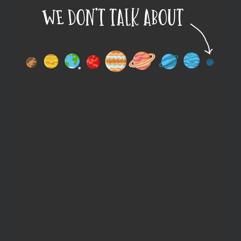 We're not talking about Pluto, planets, Pluto