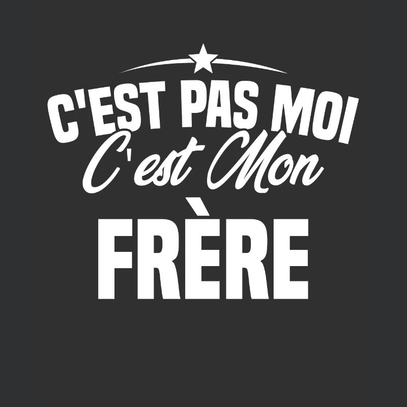 C'est Pas Moi C'est Mon Frère - Humour Cadeau