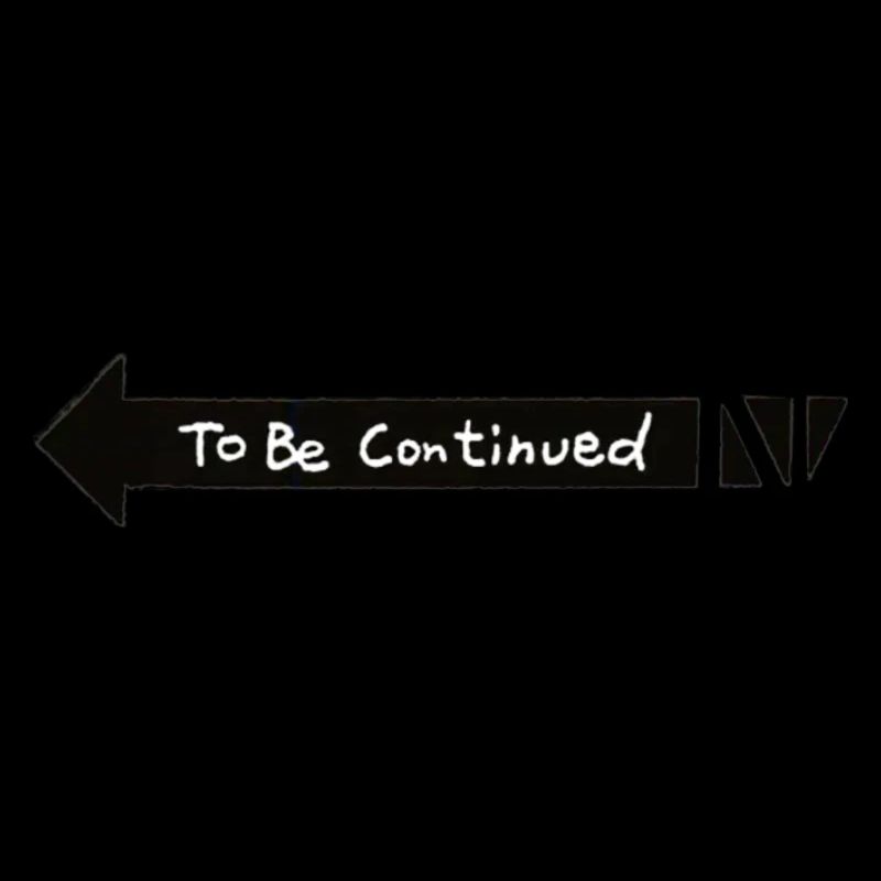 To Be Continued