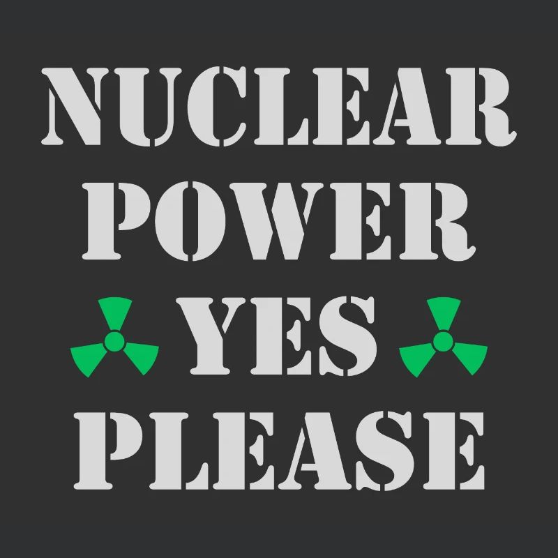 Nuclear Power, Yes Please, Nuclear Energy