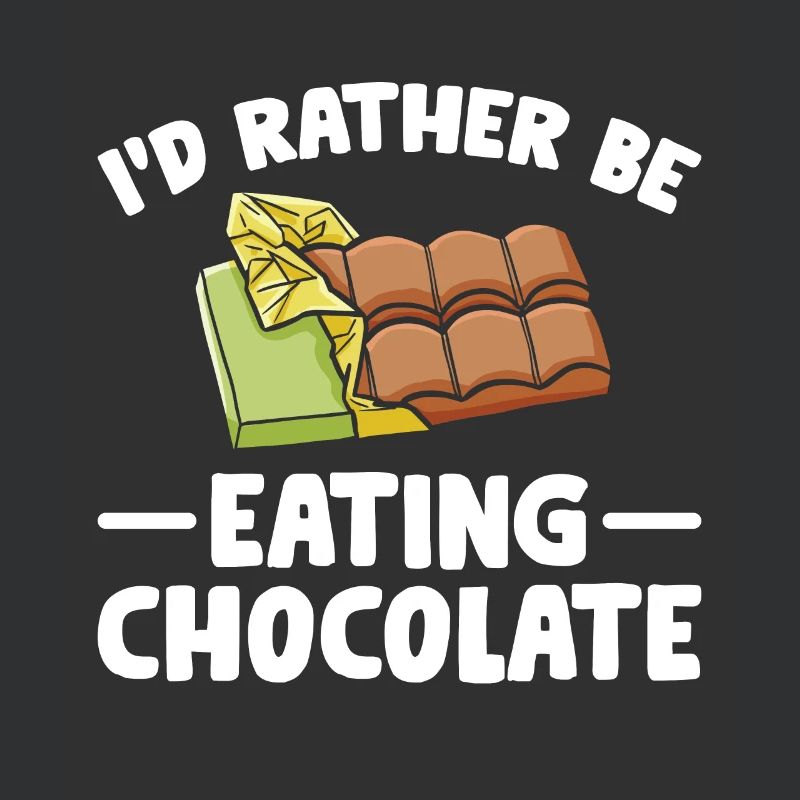 I would rather eat chocolate