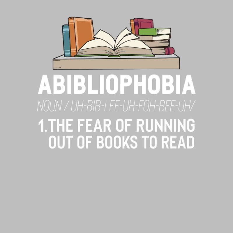 Abibliophobia Book Lover Avid Reader Bookworm