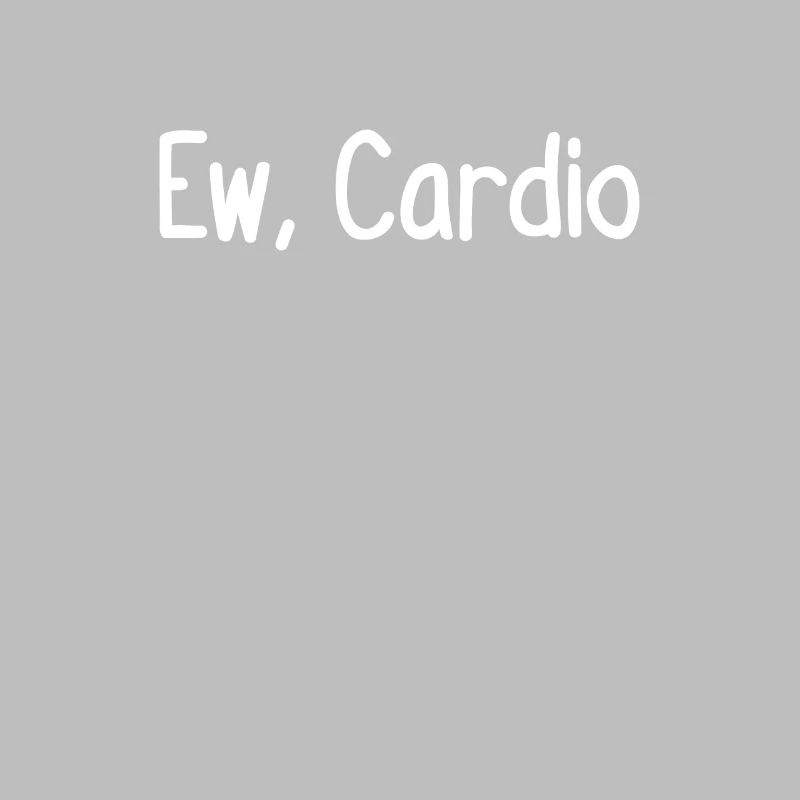 Ew, Cardio
