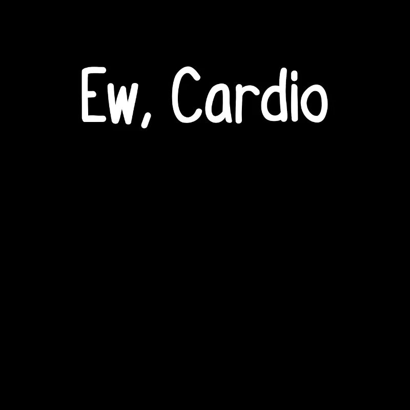 Eh, cardio