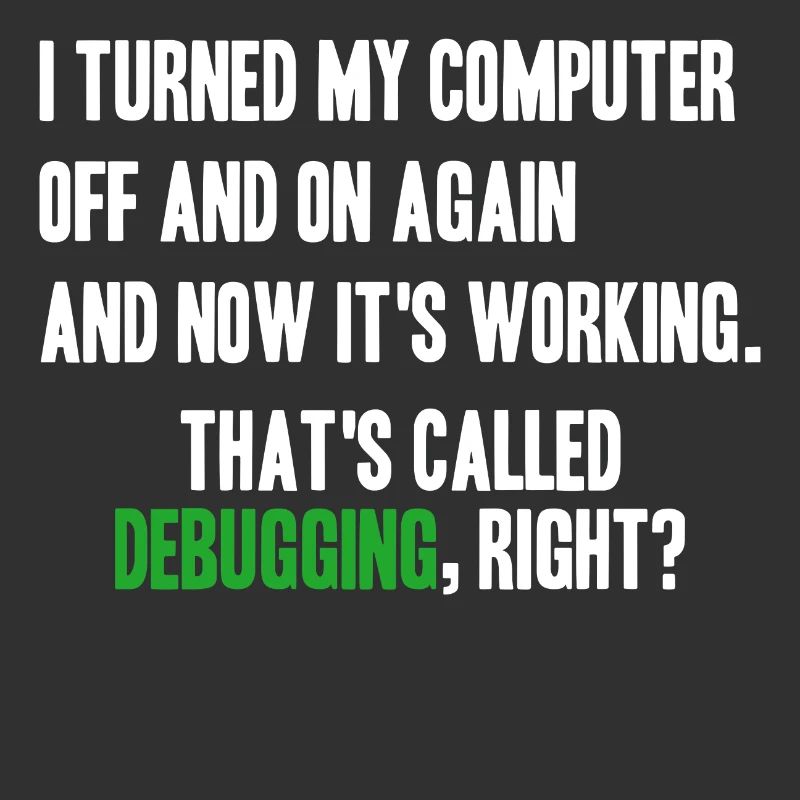 turned computer on and off - debugging right?