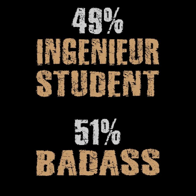 49% Engineer Student 51% Badass Ingenieur Student