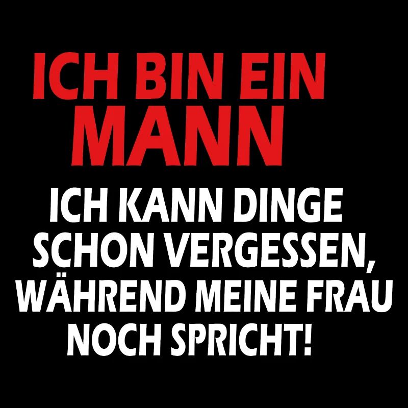 Ich bin ein Mann ich kann Dinge schon vergessen