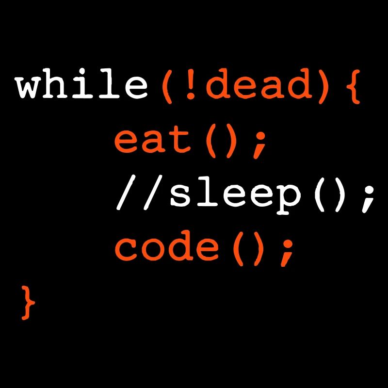 While dead - eat sleep code repeat if Coding