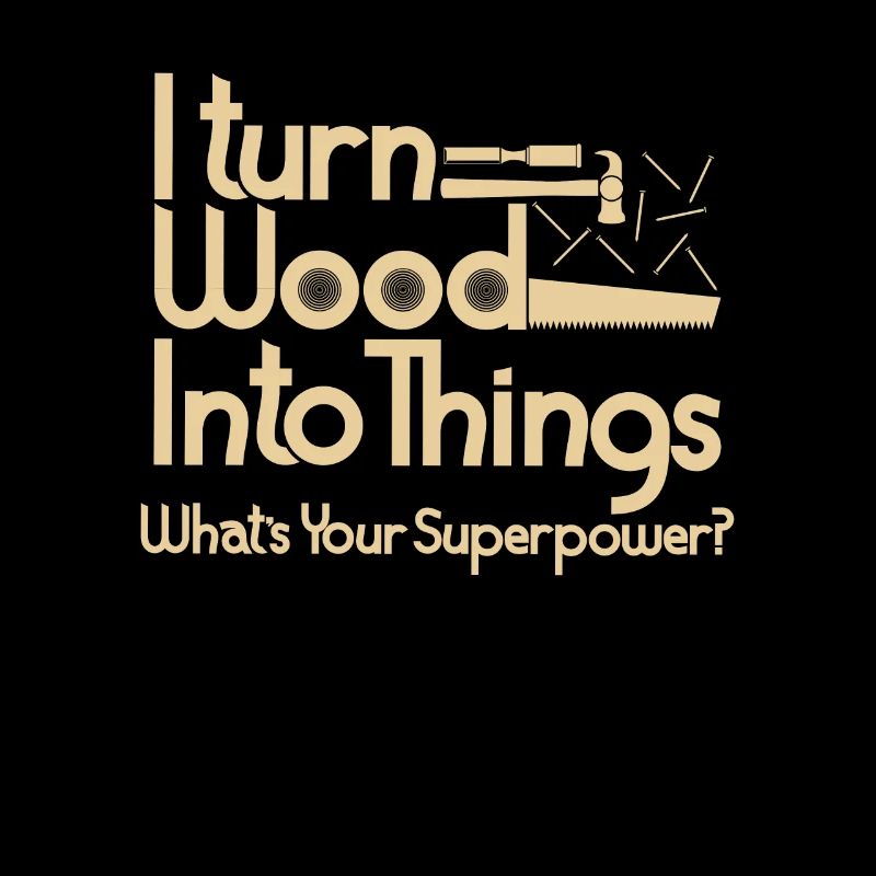 Wood super powers joiner carpenter gift