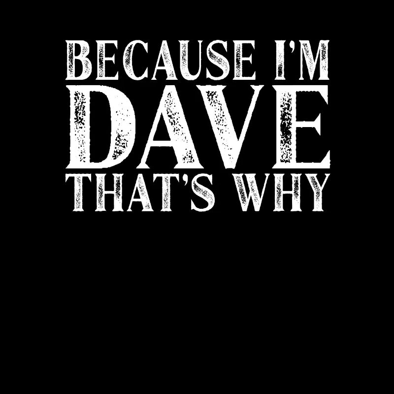 Weil ich Dave bin, ist das der Grund, warum Personalized Named