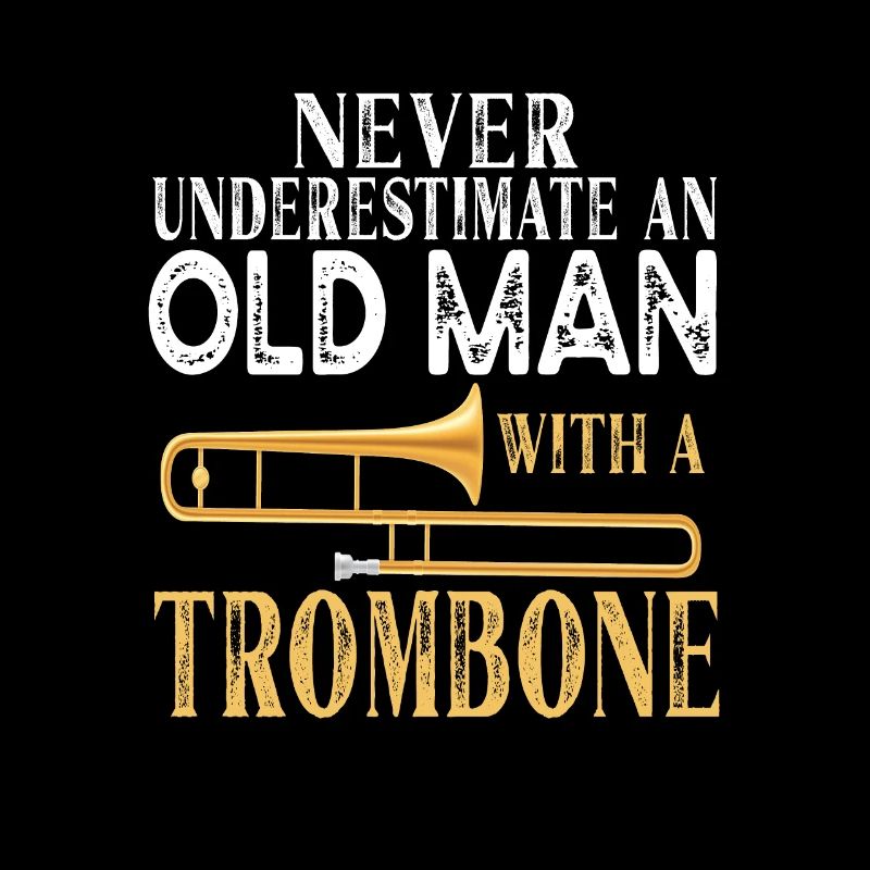 Never Underestimate An Old Man With A Trombone