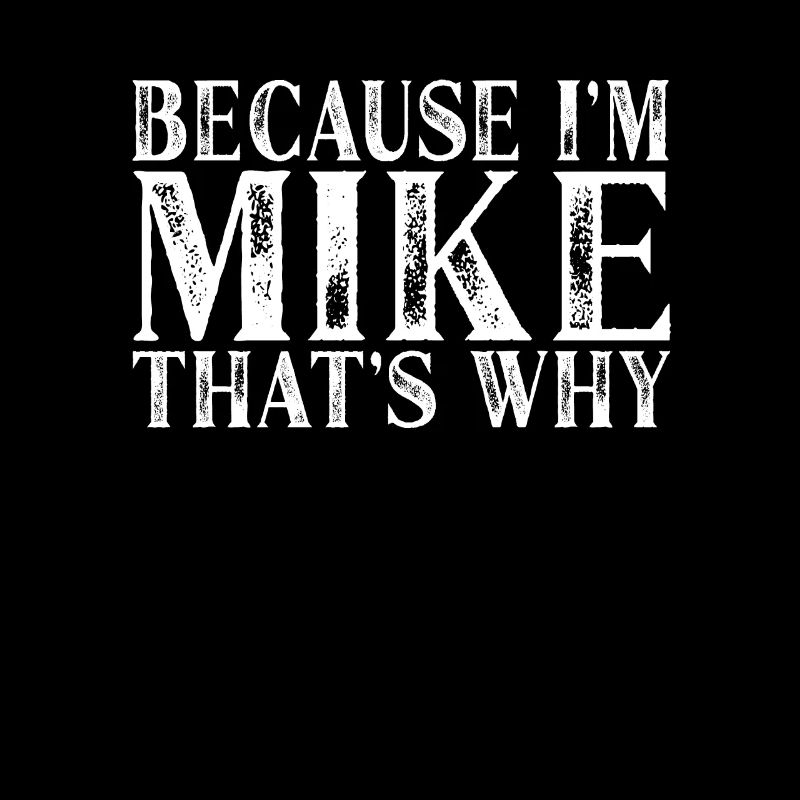 Because I'm Mike That's Why Personalized Named