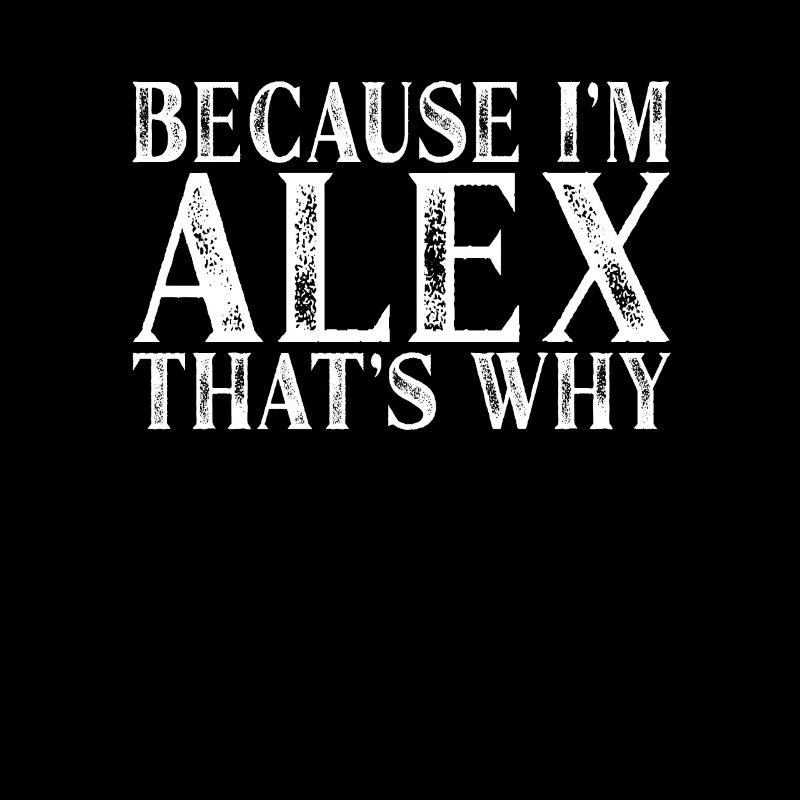 Weil ich Alex bin, deshalb Personalized Named