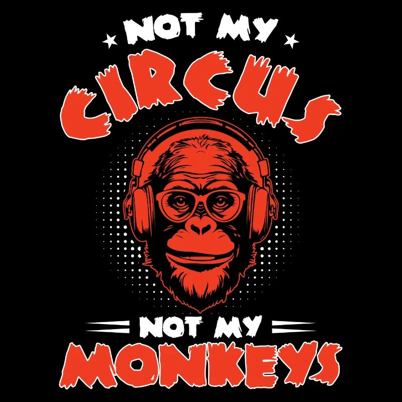 Pas mon cirque, pas mes singes !