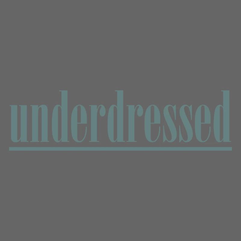 underdressed underlined