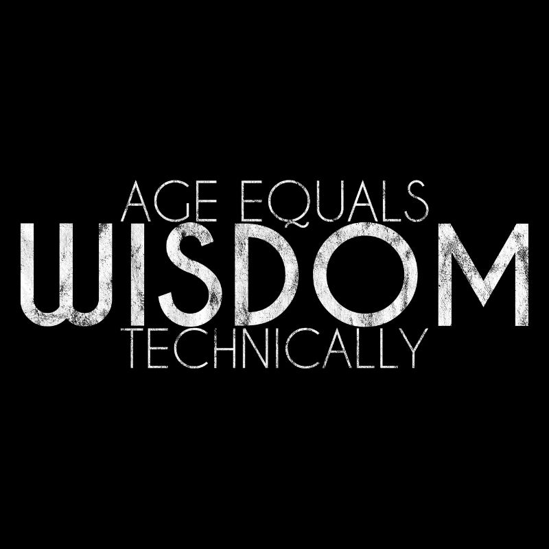 Age Equals Wisdom Technically 3