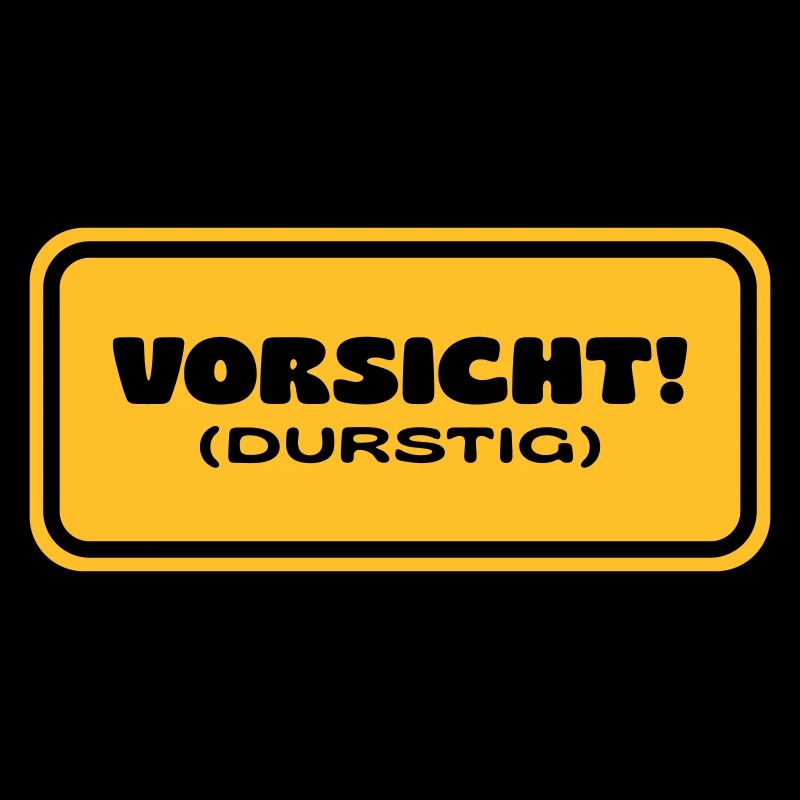 Vorsicht! Durstig
