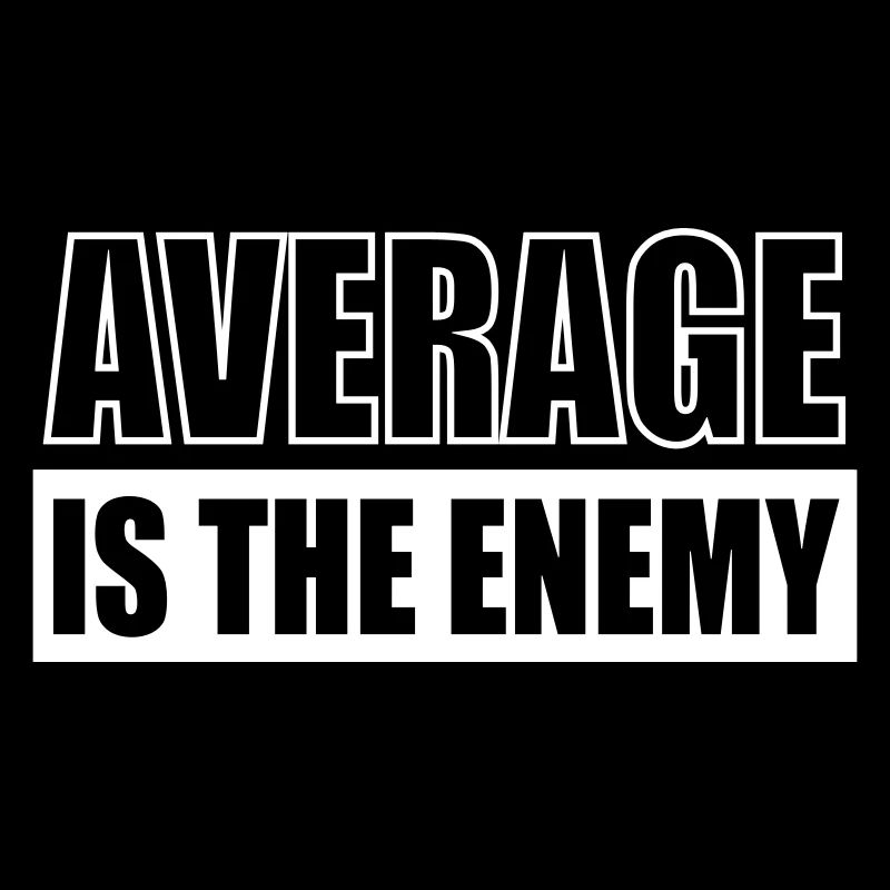 average is the enemy