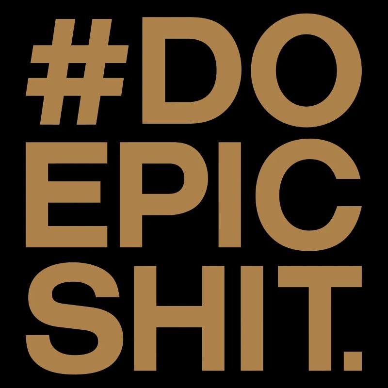 #DO EPIC SHIT